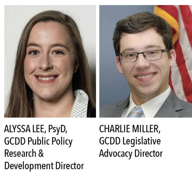 ALYSSA LEE, PsyD, GCDD Public Policy Research & Development Director. & Charlie Miller, GCDD Legislative Advocacy Director.
