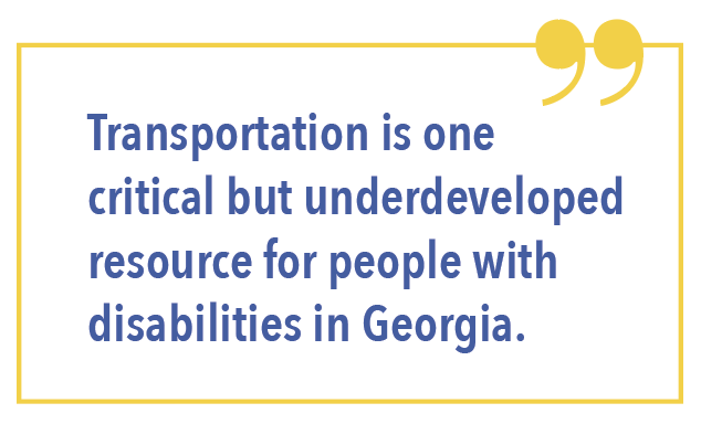 Transportation is one critical but underdeveloped resource for people with disabilities in Georgia. 