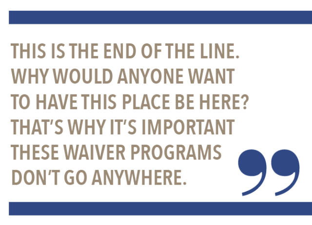 This is the end of the line. Why would anyone want to have this place be here? That's why it's important these waiver programs don't go anywhere.