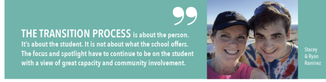 The transition process is about the person. Its about the student. It is not about what the school offers. The focus and spotlight have to continue to be on the student with a view of great capacity and community involvement. 