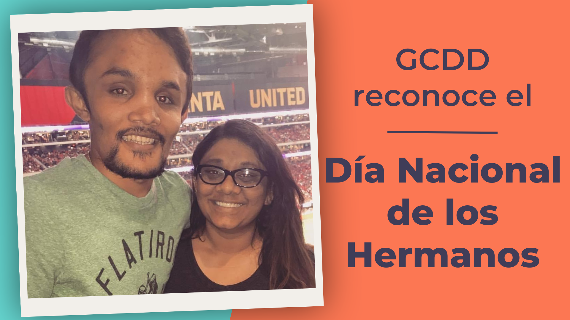 A graphic with a photo of a young Indian man smiling at the camera with a young Indian woman with glasses smiling at the camera. Text reads GCDD Recognizes National Siblings Day