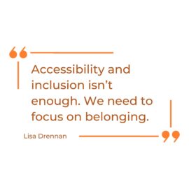 Quote stating accessibility and inclusion isn't enough. We need to focus on belonging.